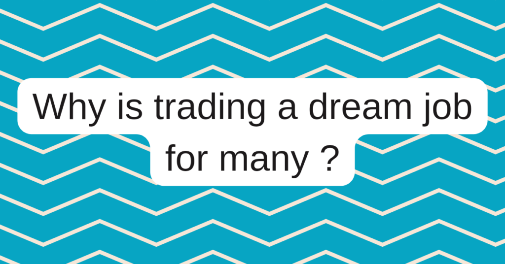 20221210 231924 00006326023336949046379 Why is trading a dream job for many??
